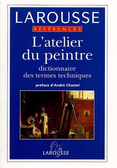L'atelier du peintre : dictionnaire des termes techniques L'atelier du peintre : dictionnaire des termes techniques