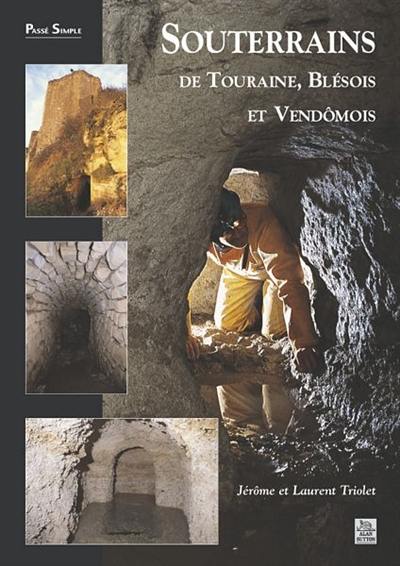 Souterrains de Touraine, Blésois et Vendômois Souterrains de Touraine, Blésois et Vendômois