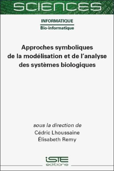 Approches symboliques de la modélisation et de l'analyse des systèmes biologiques Approches symboliques de la modélisation et de l'analyse des systèmes biologiques