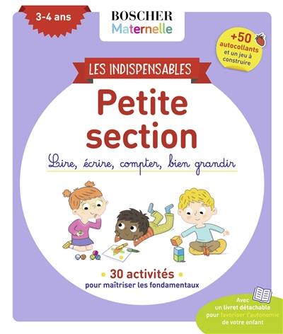 Les indispensables petite section, 3-4 ans : lire, écrire, compter, bien grandir : 30 activités pour maîtriser les fondamentaux Les indispensables petite section, 3-4 ans : lire, écrire, compter, bien grandir : 30 activités pour maîtriser les fondamentaux