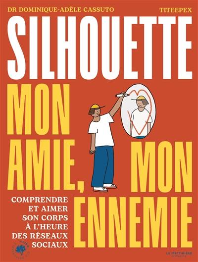Silhouette, mon amie, mon ennemie : comprendre et aimer son corps à l'heure des réseaux sociaux Silhouette, mon amie, mon ennemie : comprendre et aimer son corps à l'heure des réseaux sociaux