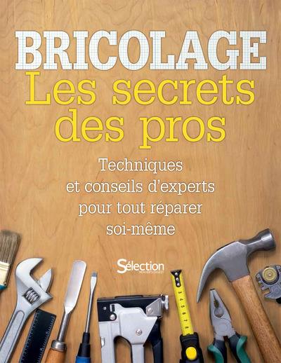 Bricolage : les secrets des pros : techniques et conseils d'experts pour tout réparer soi-même Bricolage : les secrets des pros : techniques et conseils d'experts pour tout réparer soi-même