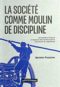 La société comme moulin de discipline : les pensées critiques à l'épreuve des transformations historiques du capitalisme