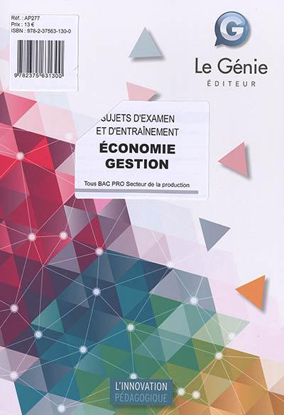 Economie gestion : sujets d'examen et d'entraînement : tous bac pro secteur de la production Economie gestion : sujets d'examen et d'entraînement : tous bac pro secteur de la production