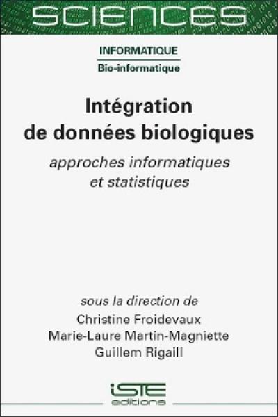 Intégration de données biologiques : approches informatiques et statistiques Intégration de données biologiques : approches informatiques et statistiques