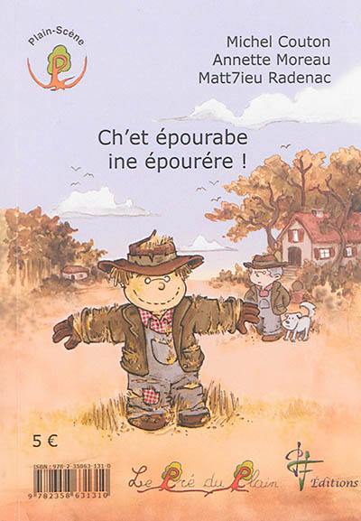 C'est épouvantable, un épouvantail !. Ch'et épourabe ine épourére C'est épouvantable, un épouvantail !. Ch'et épourabe ine épourére