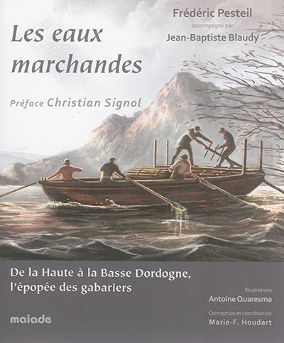 Les eaux marchandes : de la Haute à la Basse Dordogne, l'épopée des gabariers Les eaux marchandes : de la Haute à la Basse Dordogne, l'épopée des gabariers