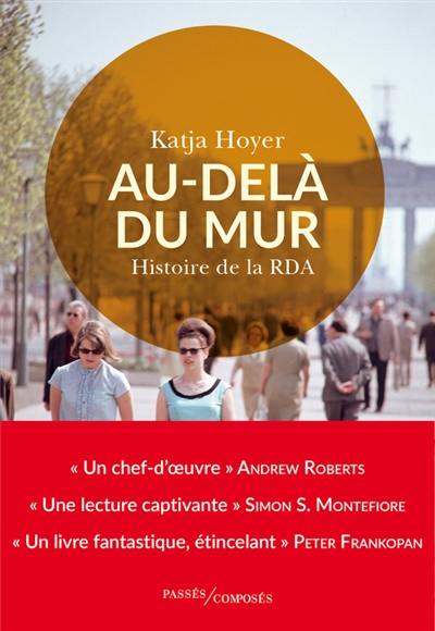 Au-delà du mur : histoire de la RDA Au-delà du mur : histoire de la RDA