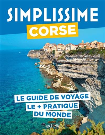 Simplissime : Corse : le guide de voyage le + pratique du monde Simplissime : Corse : le guide de voyage le + pratique du monde