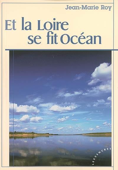 Et la Loire se fit océan Et la Loire se fit océan