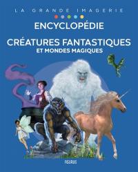 Créatures fantastiques et mondes magiques : encyclopédie
