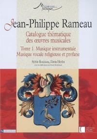 Jean-Philippe Rameau : catalogue thématique des oeuvres musicales. Vol. 1. Musique instrumentale, musique vocale religieuse et profane