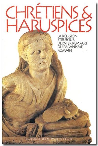 Chrétiens et haruspices : la religion étrusque, dernier rempart du paganisme romain Chrétiens et haruspices : la religion étrusque, dernier rempart du paganisme romain