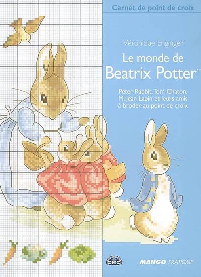 Le monde de Beatrix Potter : Peter Rabbit, Tom Chaton, M. Jean Lapin et leurs amis, à broder au point de croix Le monde de Beatrix Potter : Peter Rabbit, Tom Chaton, M. Jean Lapin et leurs amis, à broder au point de croix