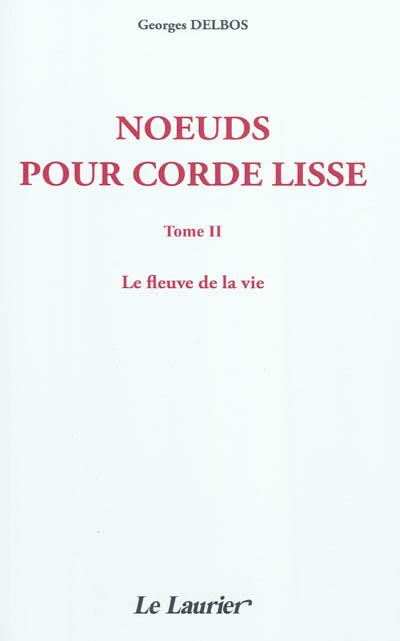 Noeuds pour corde lisse. Vol. 2. Le fleuve de la vie Noeuds pour corde lisse. Vol. 2. Le fleuve de la vie