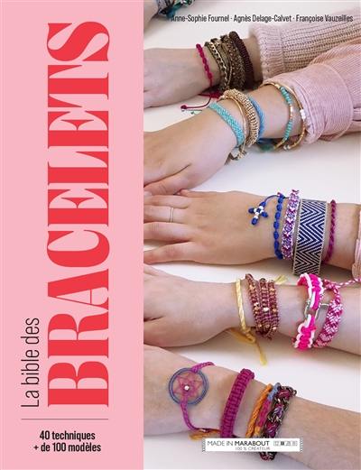 La bible des bracelets : 40 techniques, + de 100 modèles La bible des bracelets : 40 techniques, + de 100 modèles