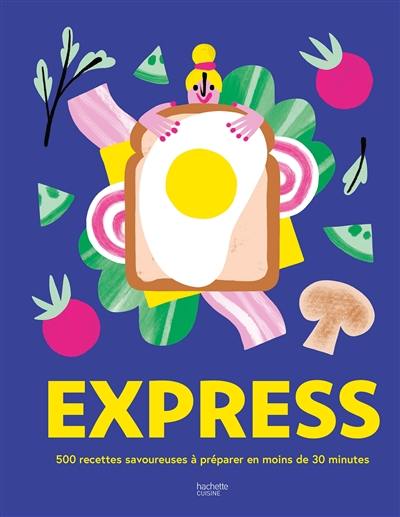 Express : 500 recettes savoureuses à préparer en moins de 30 minutes