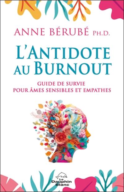 L'antidote au burnout : Guide de survie pour âmes sensibles et empathes L'antidote au burnout : Guide de survie pour âmes sensibles et empathes