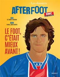 Les dossiers After foot : le foot, c'était mieux avant !