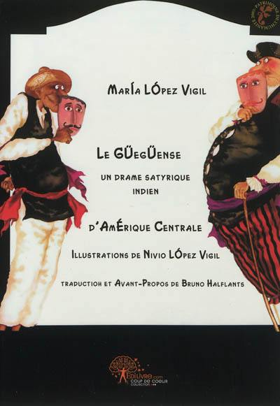 Le Güegüense : un drame satyrique indien d'Amérique centrale Le Güegüense : un drame satyrique indien d'Amérique centrale