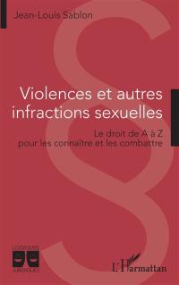 Violences et autres infractions sexuelles : le droit de A à Z pour les connaître et les combattre