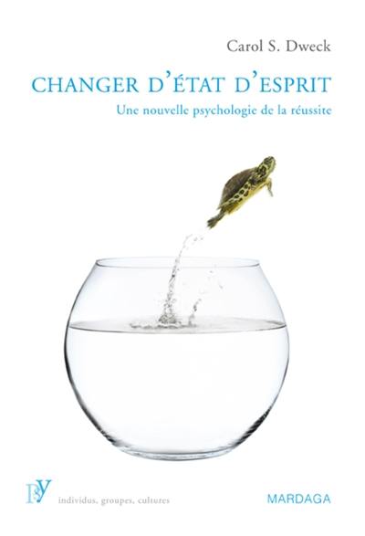 Changer d'état d'esprit : une nouvelle psychologie de la réussite Changer d'état d'esprit : une nouvelle psychologie de la réussite