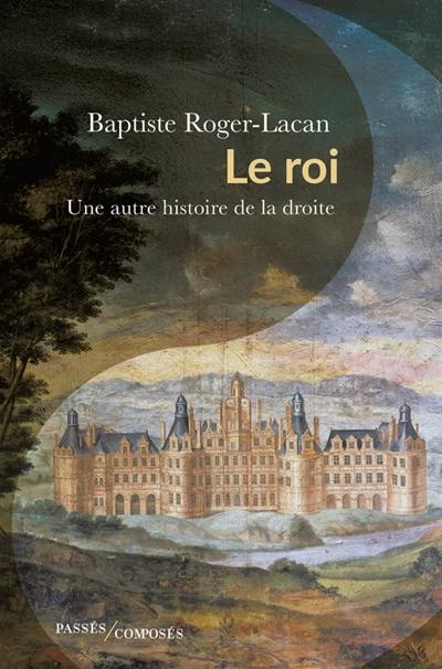 Le roi : une autre histoire de la droite Le roi : une autre histoire de la droite