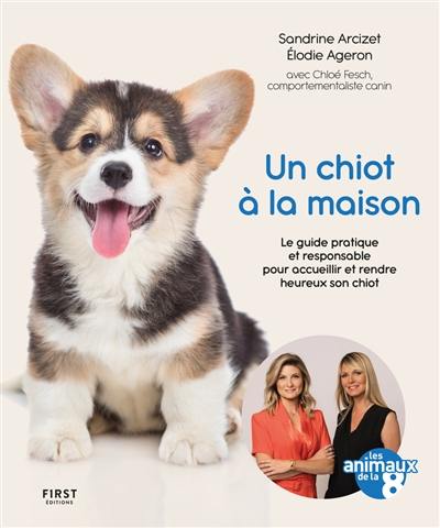 Un chiot à la maison : le guide pratique et responsable pour accueillir et rendre heureux son chiot Un chiot à la maison : le guide pratique et responsable pour accueillir et rendre heureux son chiot