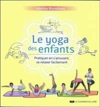 Le yoga des enfants : pratiquer en s'amusant, se relaxer facilement