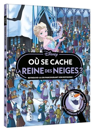Où se cache la reine des neiges ? : retrouve-la en parcourant son royaume ! : cherche et trouve Où se cache la reine des neiges ? : retrouve-la en parcourant son royaume ! : cherche et trouve