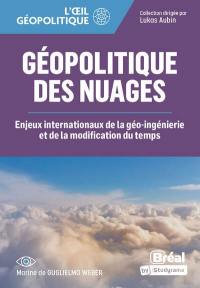 Géopolitique des nuages : enjeux internationaux de l'ingénierie climatique et de la modification du temps