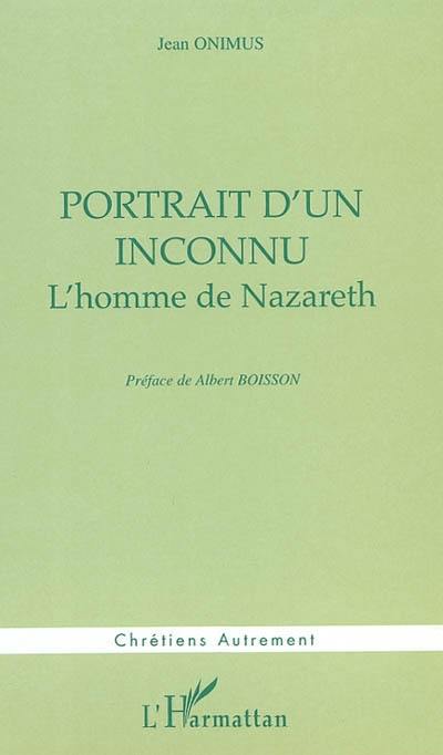 Portrait d'un inconnu : l'homme de Nazareth Portrait d'un inconnu : l'homme de Nazareth