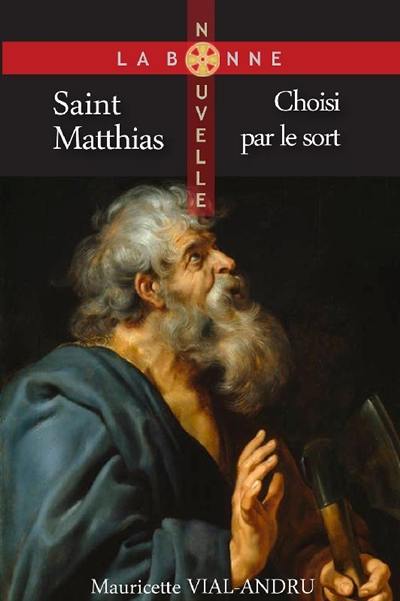Saint Matthias : choisi par le sort Saint Matthias : choisi par le sort