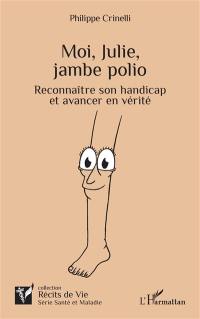 Moi, Julie, jambe polio : reconnaître son handicap et avancer en vérité