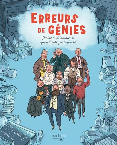 Erreurs de génies : histoires d'inventeurs qui ont raté pour réussir Erreurs de génies : histoires d'inventeurs qui ont raté pour réussir