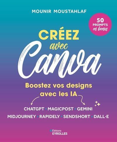 Créez avec Canva : boostez vos designs avec les IA : ChatGPT, Magicpost, Gemini, Midjourney, Rapidely, Sendshort, Dall.E Créez avec Canva : boostez vos designs avec les IA : ChatGPT, Magicpost, Gemini, Midjourney, Rapidely, Sendshort, Dall.E