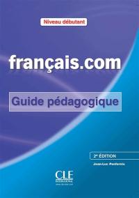 Français.com, niveau débutant : méthode de français professionnel et des affaires : guide pédagogique