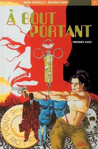 A bout portant. Vol. 1. Premier sang