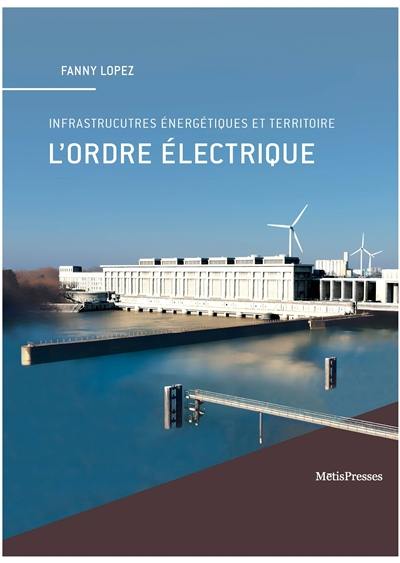 L'ordre électrique : infrastructures énergétiques et territoires L'ordre électrique : infrastructures énergétiques et territoires