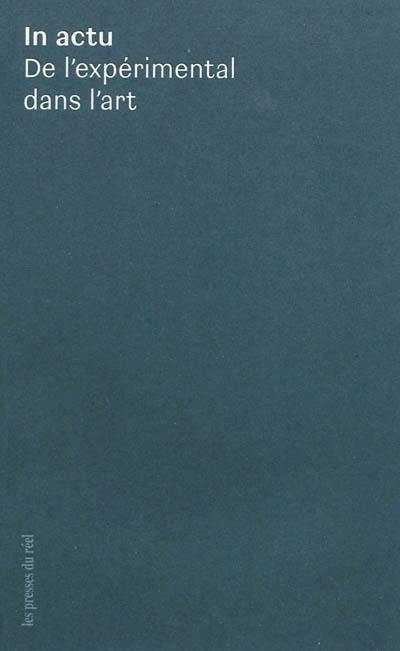 In actu : de l'expérimental dans l'art In actu : de l'expérimental dans l'art