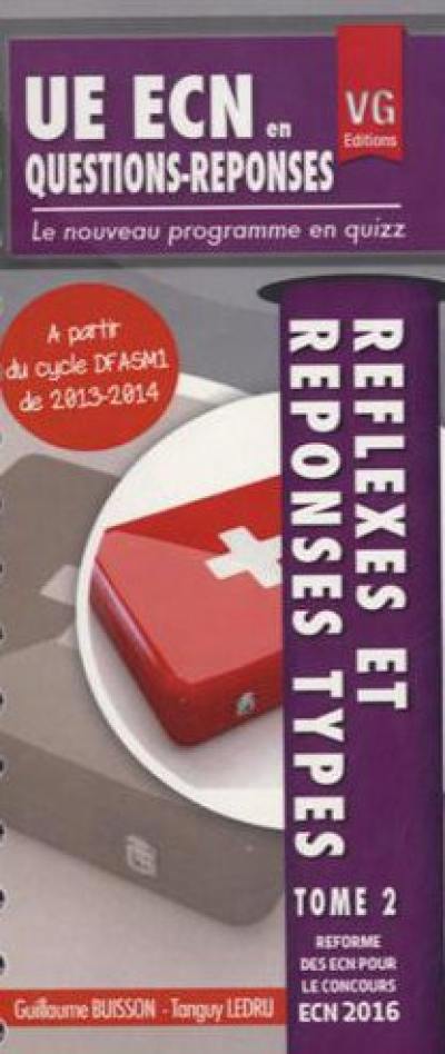 Réflexes et réponses types : réforme des ECN pour le concours ECN 2016 : à partir du cycle DFASM1 de 2013-2014. Vol. 2 Réflexes et réponses types : réforme des ECN pour le concours ECN 2016 : à partir du cycle DFASM1 de 2013-2014. Vol. 2