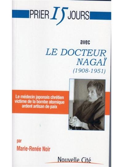Prier 15 jours avec le docteur Nagaï (1908-1951) : le médecin japonais chrétien victime de la bombe atomique ardent artisan de la paix Prier 15 jours avec le docteur Nagaï (1908-1951) : le médecin japonais chrétien victime de la bombe atomique ardent artisan de la paix