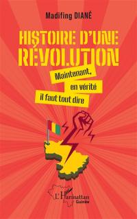 Histoire d'une révolution : maintenant, en vérité il faut tout dire