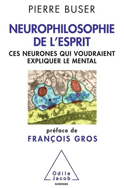 Neurophilosophie de l’esprit : ces neurones qui voudraient expliquer le mental Neurophilosophie de l’esprit : ces neurones qui voudraient expliquer le mental