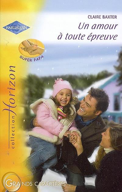 Un amour à toute épreuve : super papa Un amour à toute épreuve : super papa