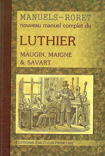Nouveau manuel complet du luthier ou Traité pratique et raisonné de la construction des instruments à cordes et à archet : 1894-2008. Mémoire sur la construction des instruments à cordes et à archet Nouveau manuel complet du luthier ou Traité pratique et raisonné de la construction des instruments à cordes et à archet : 1894-2008. Mémoire sur la construction des instruments à cordes et à archet