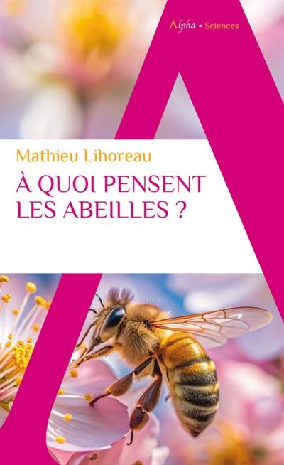 A quoi pensent les abeilles ? A quoi pensent les abeilles ?