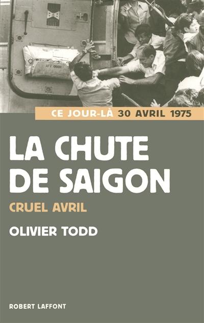 La chute de Saigon : cruel avril : 30 avril 1975 La chute de Saigon : cruel avril : 30 avril 1975