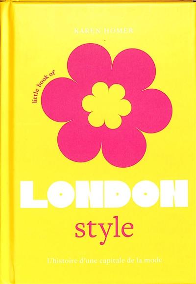 Little book of London style : l'histoire d'une capitale de la mode