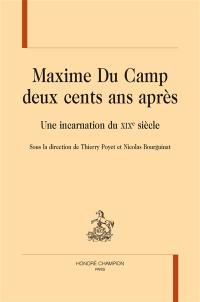 Maxime Du Camp deux cents ans après : une incarnation du XIXe siècle